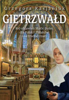 Gietrzwałd. 160 objawień Matki Boskiej dla Polski i Polaków okładka