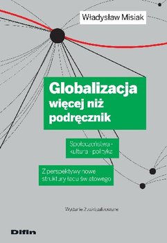 Globalizacja Więcej Niż Podręcznik Społeczeństwa - Kultura – Polityka. z Perspektywy Nowej Struktury Ładu Światowego. Wydanie 2 Zaktual okładka