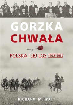 Gorzka chwała. Polska i jej los 1918-1939 okładka