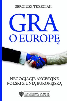 Gra o Europę. Negocjacje akcesyjne Polski z Unią Europejską okładka