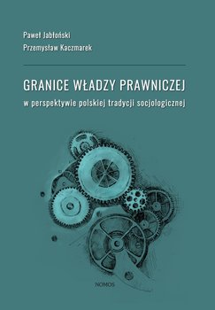 Granice władzy prawniczej w perspektywie polskiej tradycji socjologicznej okładka