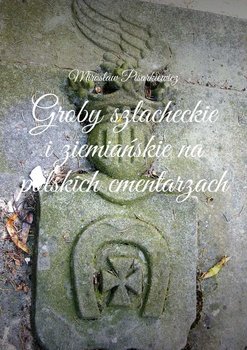 Groby szlacheckie i ziemiańskie na polskich cmentarzach okładka