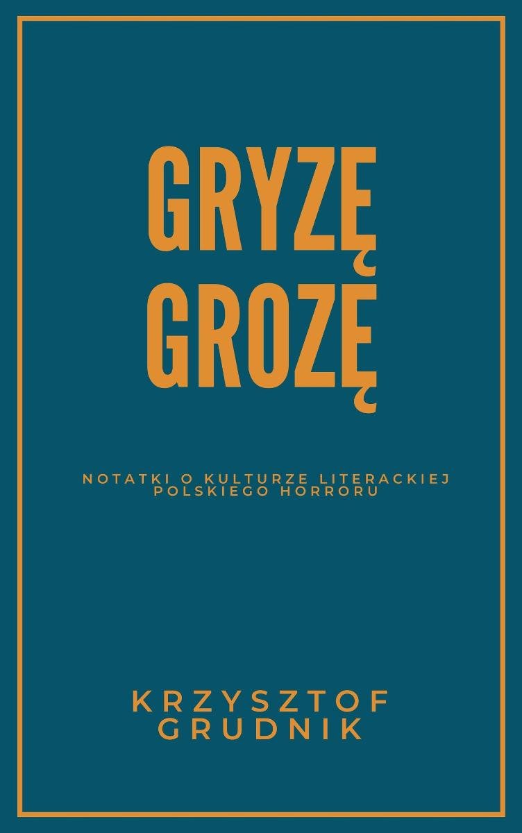 Gryzę grozę. Notatki o kulturze literackiej polskiego horroru okładka