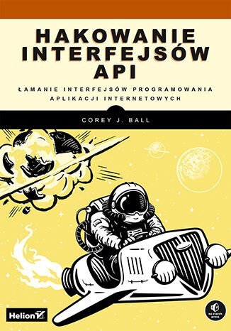 Hakowanie interfejsów API. Łamanie interfejsów programowania aplikacji internetowych okładka