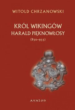 Harald Pięknowłosy (ok. 850-933) Król Wikingów okładka