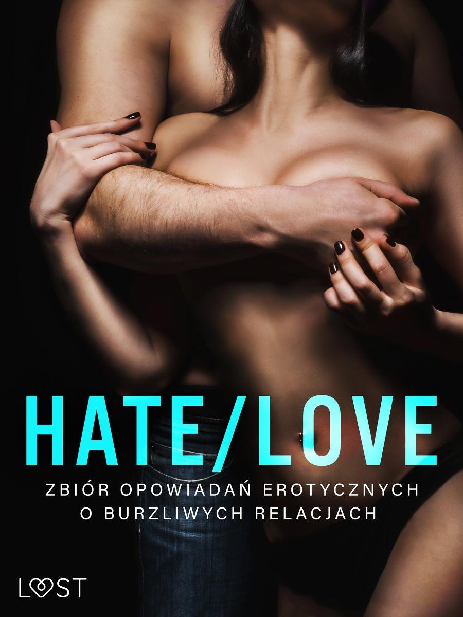 Hate/Love. Zbiór opowiadań erotycznych o burzliwych relacjach okładka