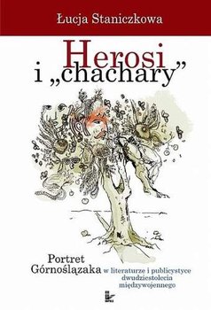 Herosi i "chachary". Portret Górnoślązaka w literaturze i publicystyce dwudziestolecia międzywojennego okładka