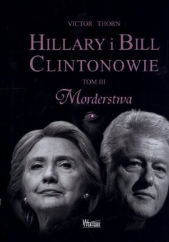 Hillary i Bill Clintonowie. Tom 3. Morderstwa okładka