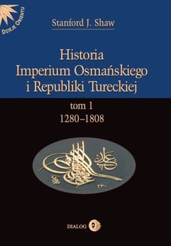 Historia Imperium Osmańskiego i Republiki Tureckiej. Tom 1. 1280-1808 okładka
