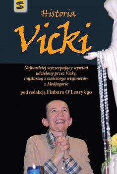 Historia Vicki. Najbardziej wyczerpujący wywiad udzielony przez Vickę, najstarszą z sześciorga wizjonerów z Medjugorie okładka