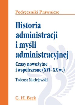 Historia administracji i myśli administracyjnej. Czasy nowożytne i współczesne (XVI - XX w.) okładka