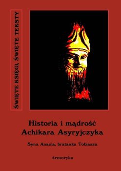 Historia i mądrość Achikara Asyryjczyka (syna Anaela, bratanka Tobiasza) okładka