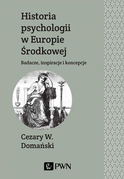 Historia psychologii w Europie Środkowej. Badacze, inspiracje i koncepcje okładka