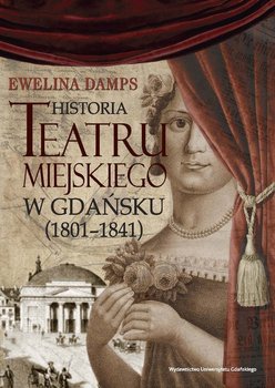 Historia teatru miejskiego w Gdańsku (1801-1841) okładka