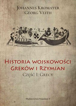 Historia wojskowości Greków i Rzymian. Grecy. Część 1 okładka