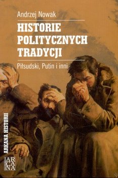 Historie politycznych tradycji. Piłdudski, Putin i inni… okładka
