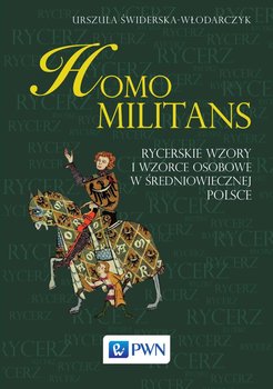 Homo Militans. Rycerskie wzory i wzorce osobowe w średniowiecznej Polsce okładka