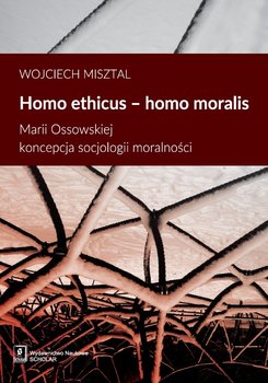 Homo ethicus homo moralis. Marii Ossowieckiej koncepcja socjologii moralności okładka