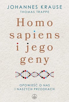 Homo sapiens i jego geny. Opowieść o nas i naszych przodkach okładka