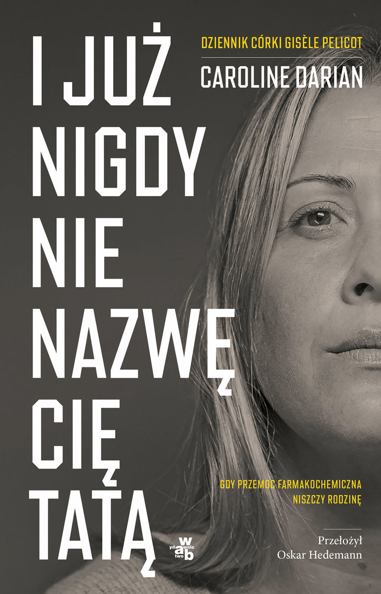 I już nigdy nie nazwę cię tatą. Dziennik córki Gisele Pelicot okładka