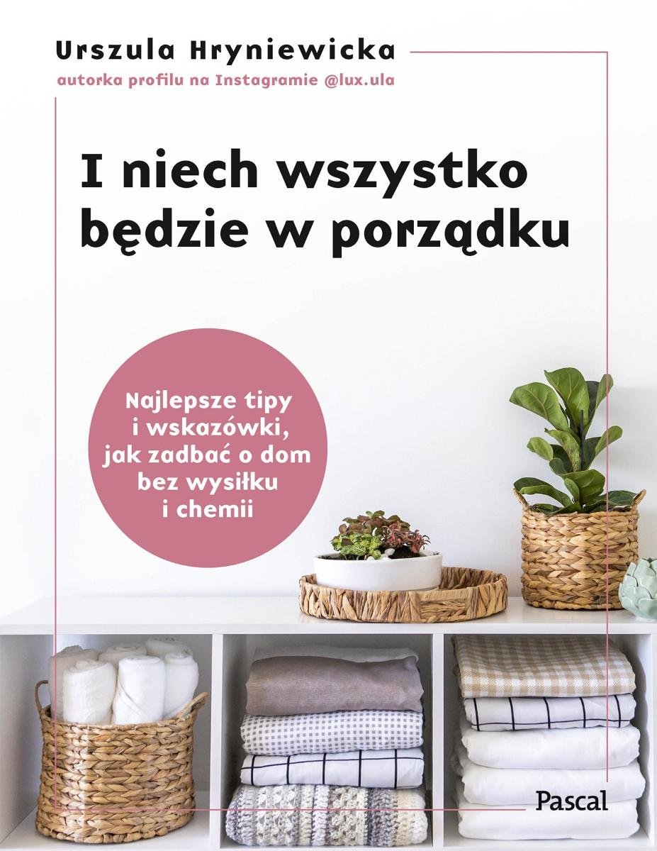 I niech wszystko będzie w porządku. Najlepsze tipy i wskazówki, jak zadbać o dom bez wysiłku i chemii okładka