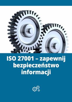 ISO 27001. Zapewnij bezpieczeństwo informacji okładka
