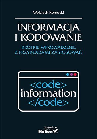 Informacja i kodowanie. Krótkie wprowadzenie z przykładami zastosowań okładka