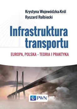 Infrastruktura transportu. Europa, Polska – teoria i praktyka okładka