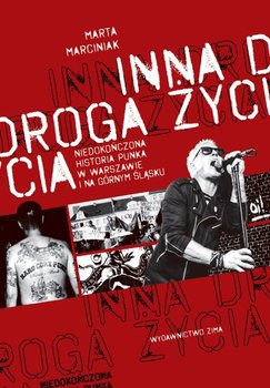 Inna droga życia. Niedokończona historia punka w Warszawie i na Górnym Śląsku okładka