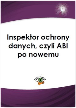 Inspektor ochrony danych, czyli ABI po nowemu okładka