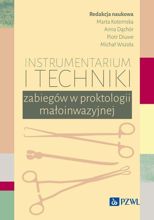 Instrumentarium i techniki zabiegów w proktologii małoinwazyjnej okładka