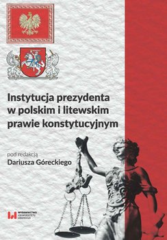 Instytucja prezydenta w polskim i litewskim prawie konstytucyjnym okładka