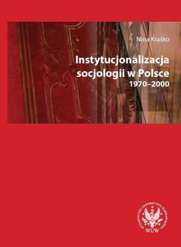 Instytucjonalizacja socjologii w Polsce 1970-2000 okładka