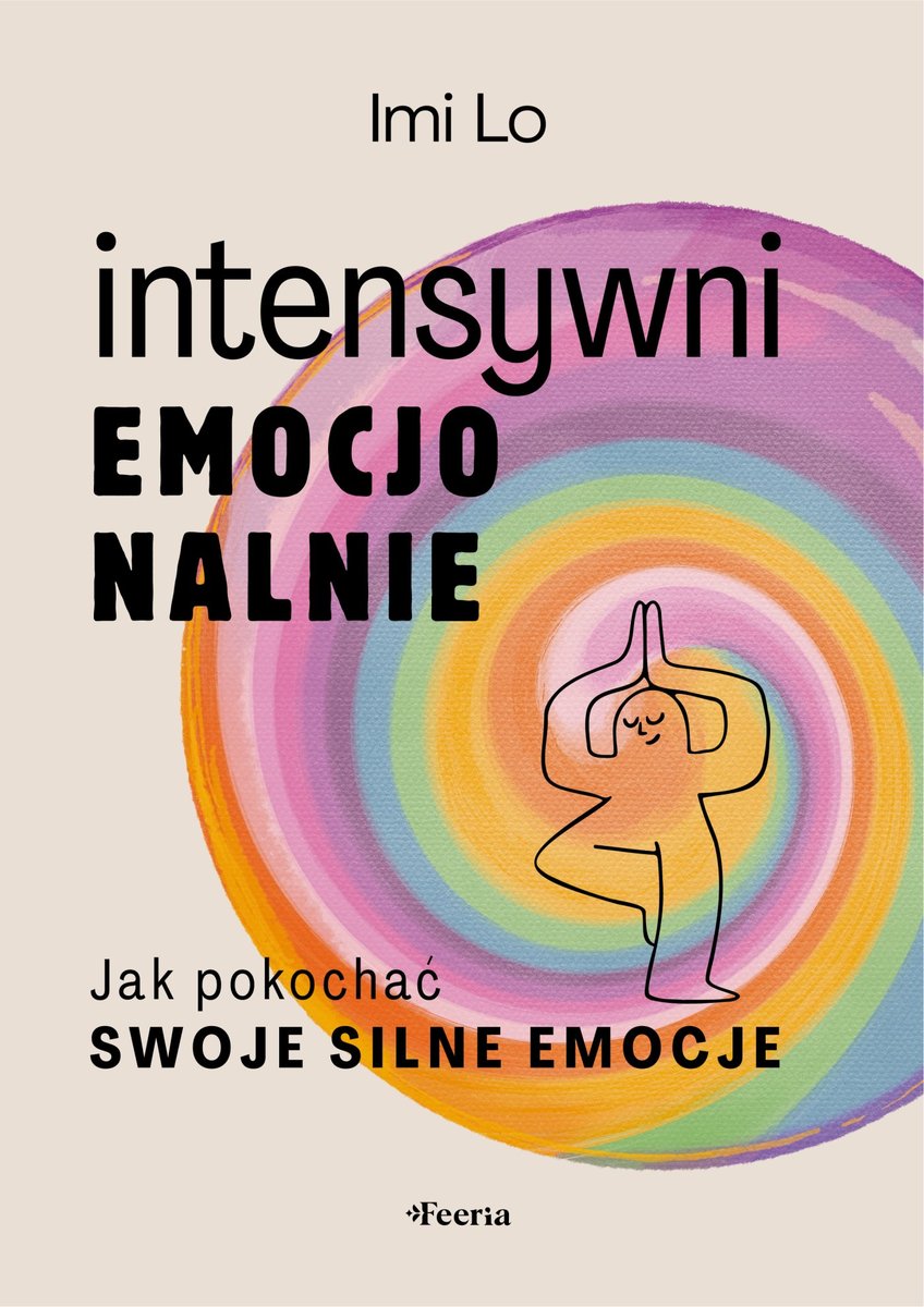 Intensywni emocjonalnie. Jak pokochać swoje silne emocje okładka