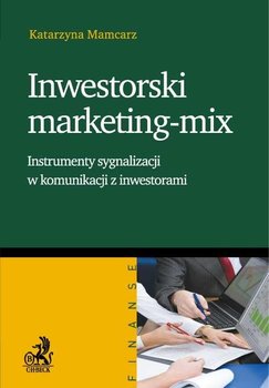 Inwestorski marketing-mix. Instrumenty sygnalizacji w komunikacji z inwestorami okładka