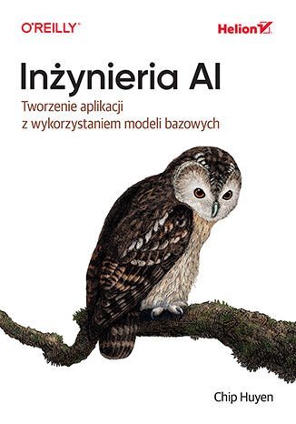 Inżynieria AI. Tworzenie aplikacji z wykorzystaniem modeli bazowych okładka