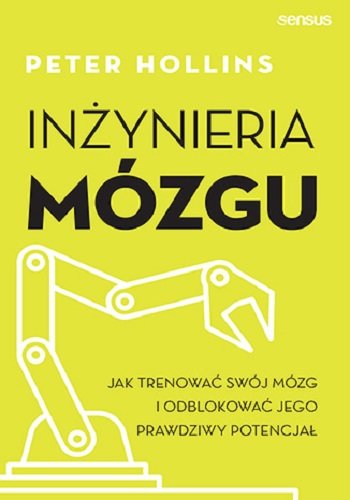 Inżynieria mózgu. Jak trenować swój mózg i odblokować jego prawdziwy potencjał okładka