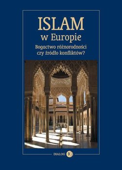 Islam w Europie. Bogactwo różnorodności czy źródło konfliktów? okładka