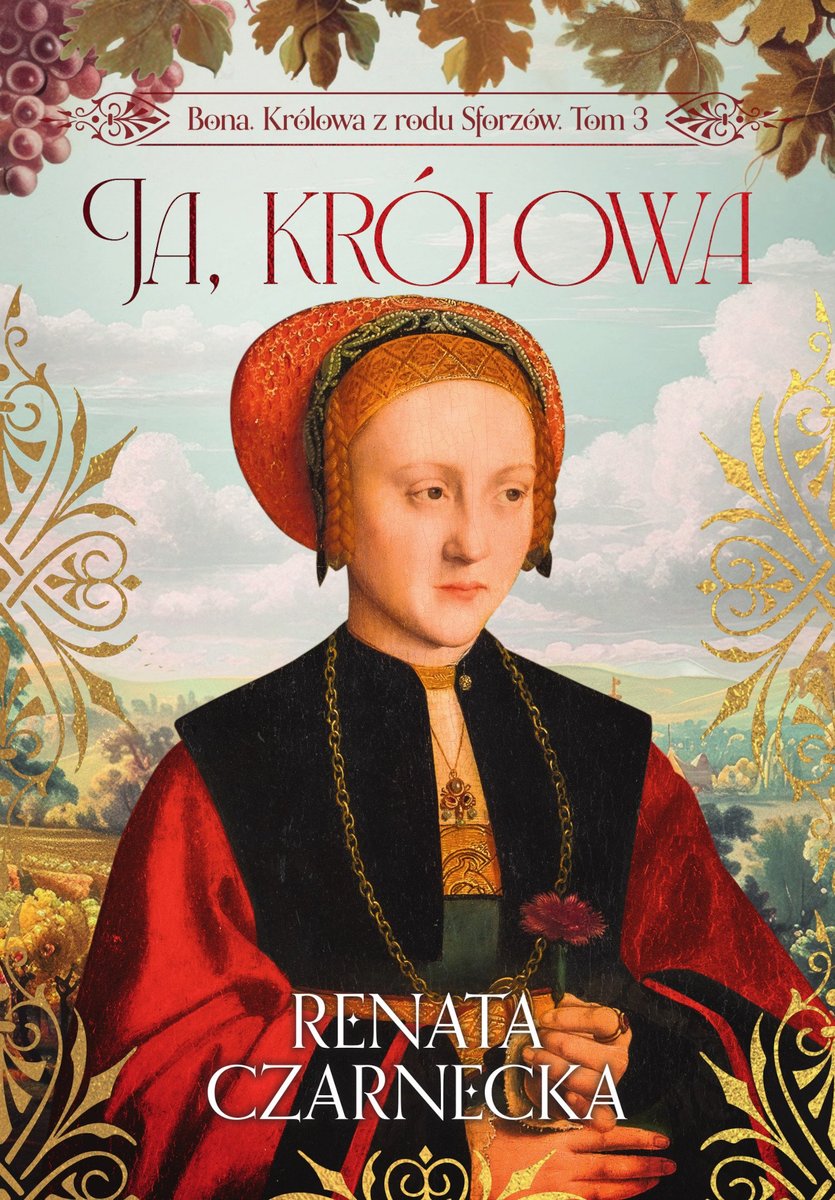 Ja, królowa. Bona. Królowa z rodu Sforzów. Tom 3 okładka