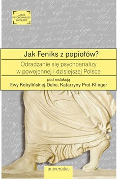 Jak Feniks z popiołów? O odradzaniu się psychoanalizy w powojennej i dzisiejszej Polsce okładka