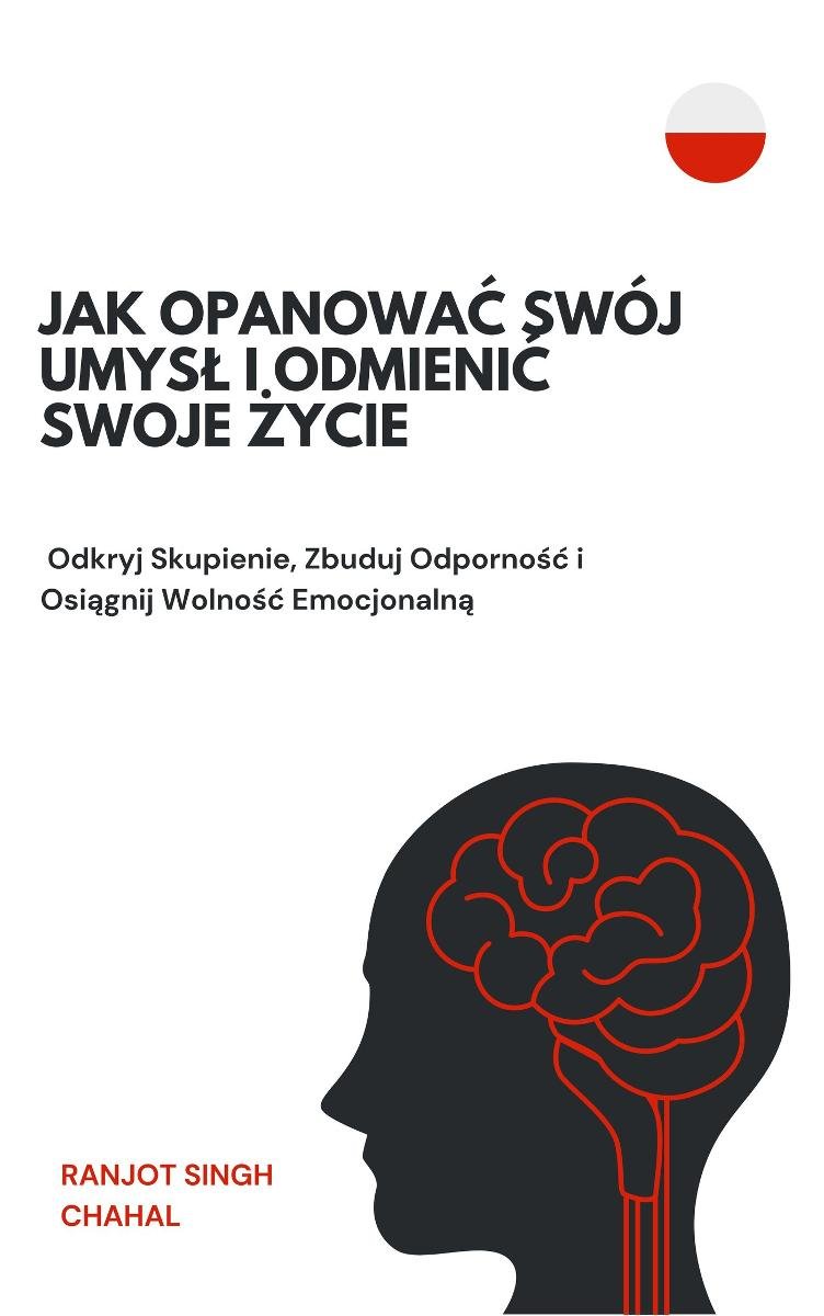 Jak Opanować Swój Umysł i Odmienić Swoje Życie okładka