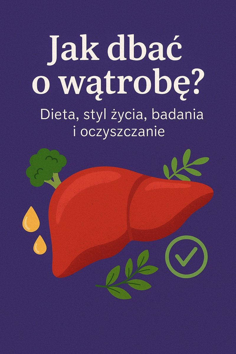 Jak dbać o wątrobę? Dieta, styl życia, badania i oczyszczanie okładka