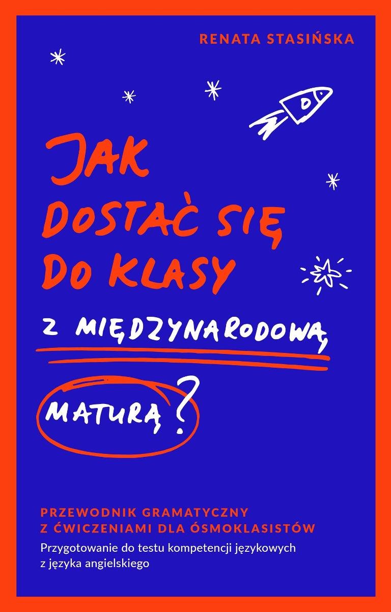 Jak dostać się do klasy z międzynarodową maturą? Przewodnik gramatyczny dla ósmoklasistów okładka