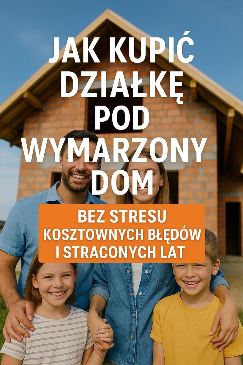 Jak kupić działkę pod wymarzony dom bez stresu, kosztownych błędów i straconych lat? - ebook PDF okładka