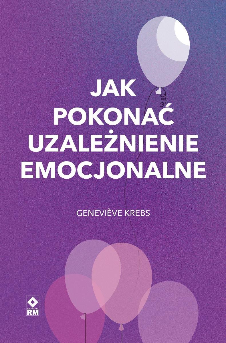 Jak pokonać uzależnienie emocjonalne okładka