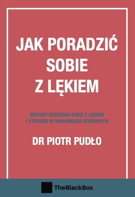 Jak poradzić sobie z lękiem. Metody radzenia sobie z lękiem i stresem w w warunkach domowych okładka