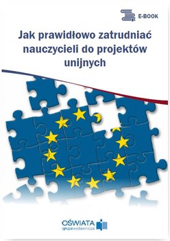Jak prawidłowo zatrudniać nauczycieli do projektów unijnych okładka