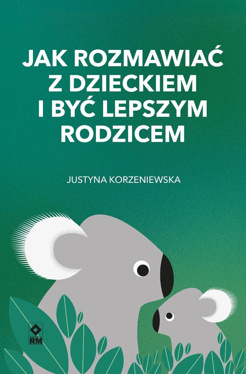 Jak rozmawiać z dzieckiem i być lepszym rodzicem okładka