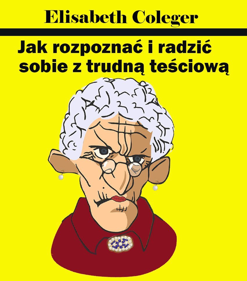 Jak rozpoznać i radzić sobie z trudną teściową okładka