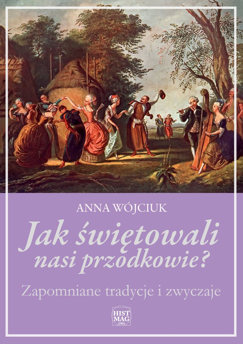 Jak świętowali nasi przodkowie? Zapomniane tradycje i zwyczaje okładka